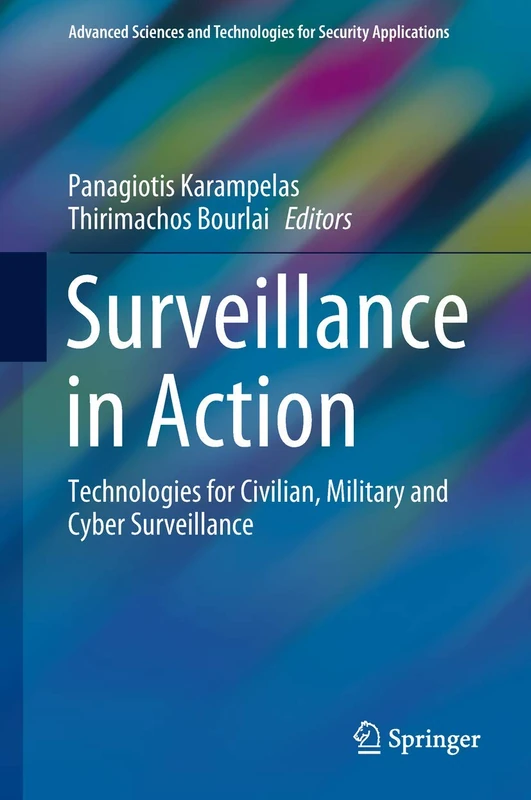 Surveillance in Action: Technologies for Civilian, Military and Cyber Surveillance (Advanced Sciences and Technologies for Security Applications)