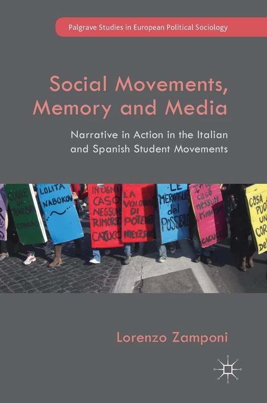 Social Movements, Memory and Media: Narrative in Action in the Italian and Spanish Student Movements (Palgrave Studies in European Political Sociology)