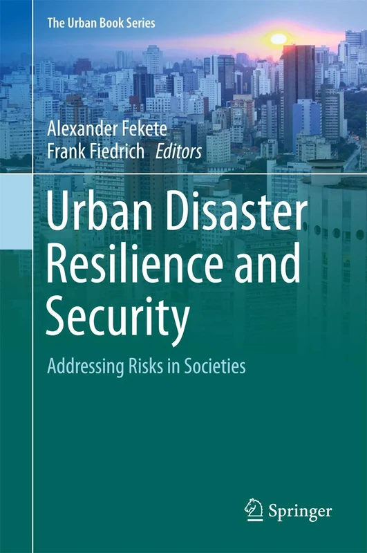 Urban Disaster Resilience and Security: Addressing Risks in Societies (The Urban Book Series)