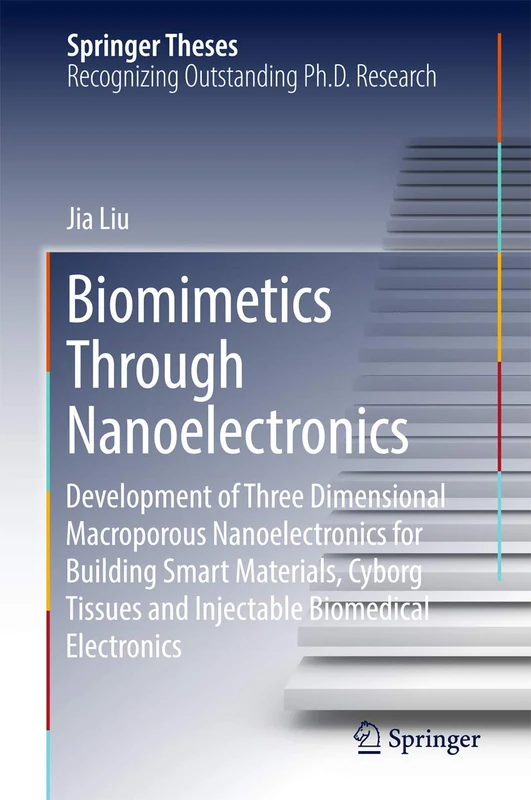 Biomimetics Through Nanoelectronics: Development of Three Dimensional Macroporous Nanoelectronics for Building Smart Materials, Cyborg Tissues and Injectable Biomedical Electronics (Springer Theses)