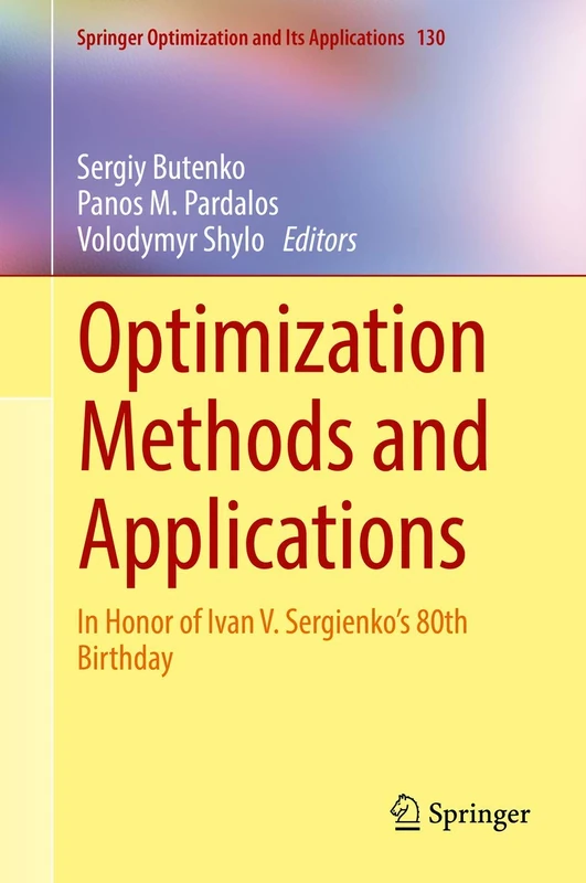 Optimization Methods and Applications: In Honor of Ivan V. Sergienko's 80th Birthday: 130 (Springer Optimization and Its Applications, 130)