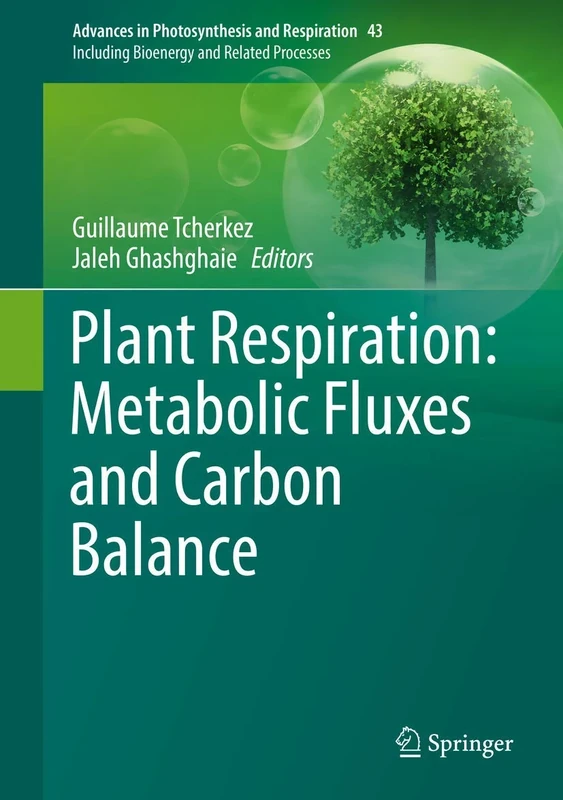 Plant Respiration: Metabolic Fluxes and Carbon Balance: 43 (Advances in Photosynthesis and Respiration, 43)