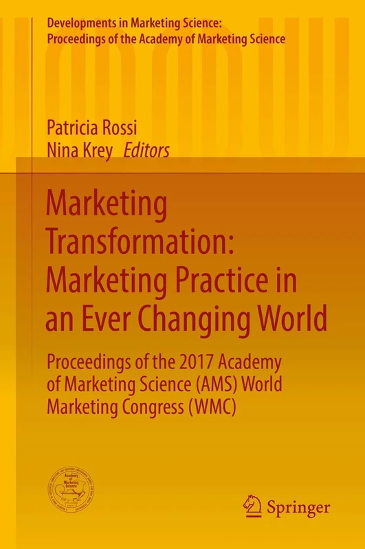 Marketing Transformation: Marketing Practice in an Ever Changing World: Proceedings of the 2017 Academy of Marketing Science (AMS) World Marketing ... of the Academy of Marketing Science)