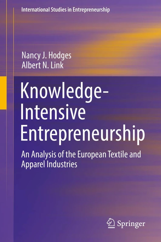 Knowledge-Intensive Entrepreneurship: An Analysis of the European Textile and Apparel Industries: 39 (International Studies in Entrepreneurship, 39)