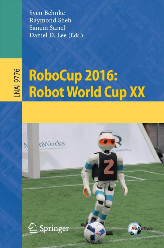 RoboCup 2016: Robot World Cup XX: 9776 (Lecture Notes in Computer Science, 9776)
