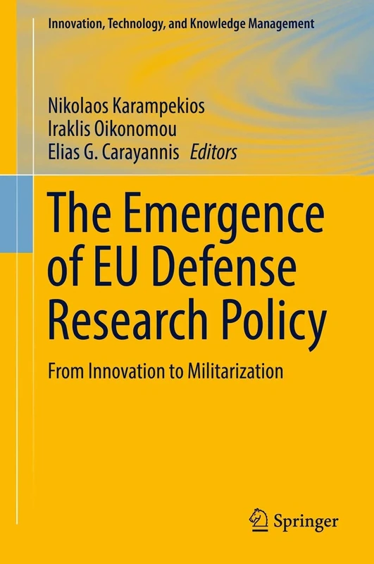 The Emergence of EU Defense Research Policy: From Innovation to Militarization (Innovation, Technology, and Knowledge Management)