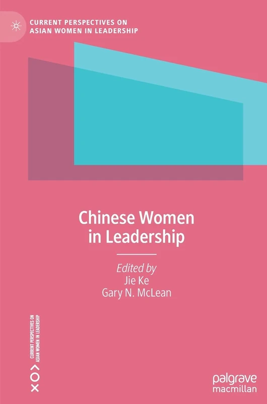 Chinese Women in Leadership (Current Perspectives on Asian Women in Leadership)