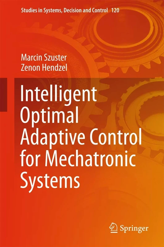 Intelligent Optimal Adaptive Control for Mechatronic Systems: 120 (Studies in Systems, Decision and Control, 120)