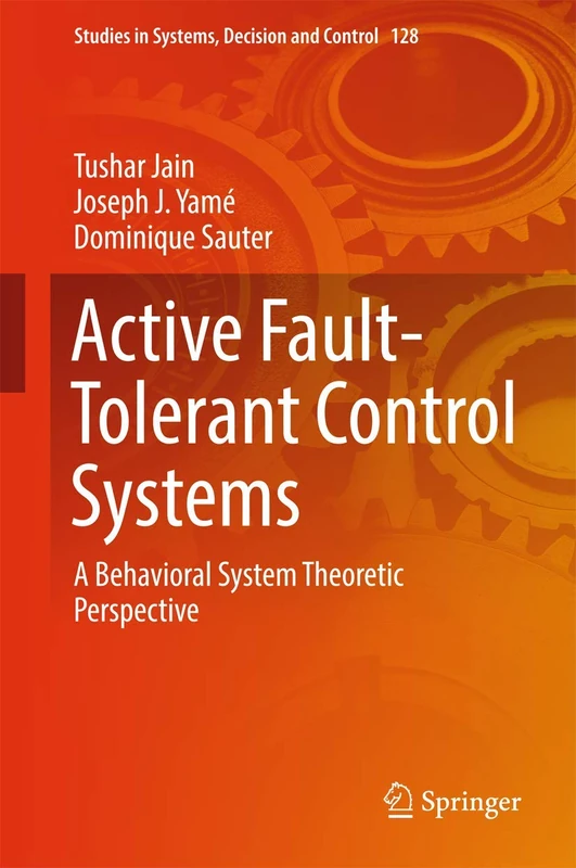 Active Fault-Tolerant Control Systems: A Behavioral System Theoretic Perspective: 128 (Studies in Systems, Decision and Control, 128)