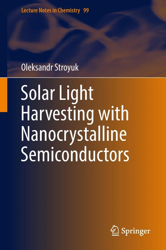 Solar Light Harvesting with Nanocrystalline Semiconductors: 99 (Lecture Notes in Chemistry, 99)