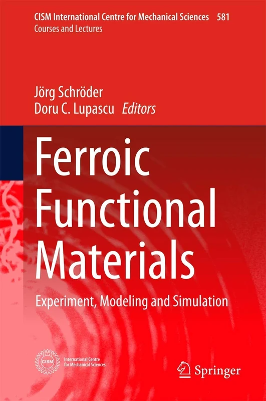 Ferroic Functional Materials: Experiment, Modeling and Simulation: 581 (CISM International Centre for Mechanical Sciences, 581)