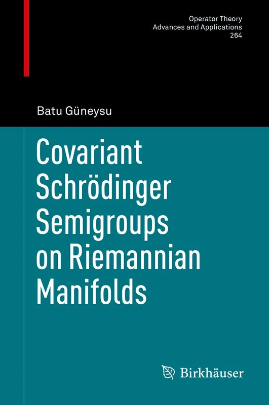 Covariant Schrödinger Semigroups on Riemannian Manifolds: 264 (Operator Theory: Advances and Applications, 264)