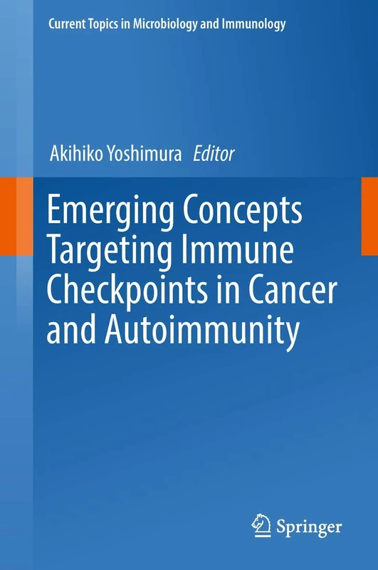 Emerging Concepts Targeting Immune Checkpoints in Cancer and Autoimmunity: 410 (Current Topics in Microbiology and Immunology, 410) - Image 1