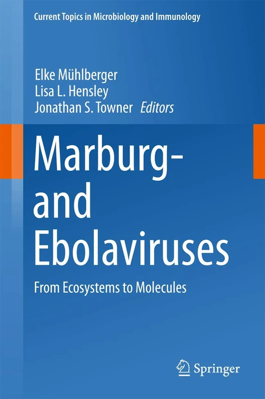 Marburg- and Ebolaviruses: From Ecosystems to Molecules: 411 (Current Topics in Microbiology and Immunology, 411)
