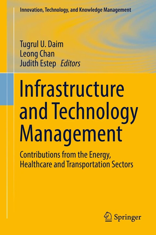 Infrastructure and Technology Management: Contributions from the Energy, Healthcare and Transportation Sectors (Innovation, Technology, and Knowledge Management)