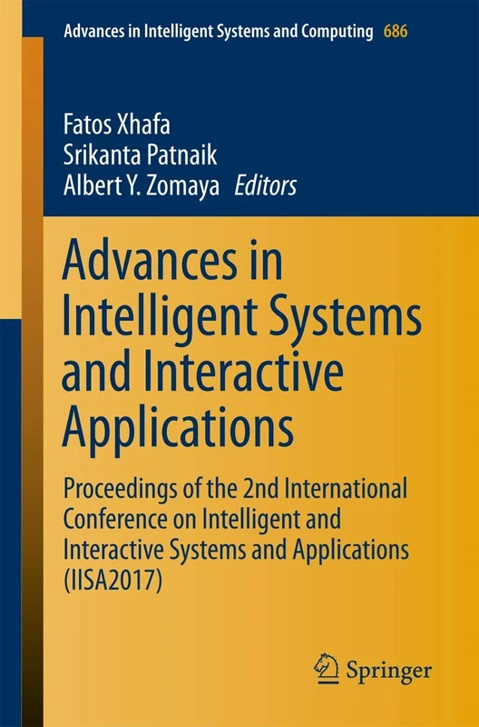 Advances in Intelligent Systems and Interactive Applications: Proceedings of the 2nd International Conference on Intelligent and Interactive Systems ... in Intelligent Systems and Computing, 686)