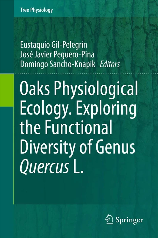 Oaks Physiological Ecology. Exploring the Functional Diversity of Genus Quercus L.: 7 (Tree Physiology, 7)