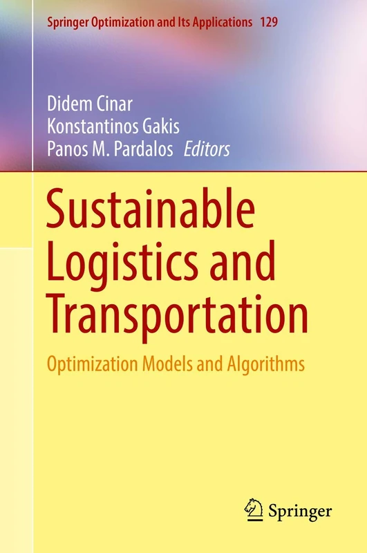 Sustainable Logistics and Transportation: Optimization Models and Algorithms: 129 (Springer Optimization and Its Applications, 129)