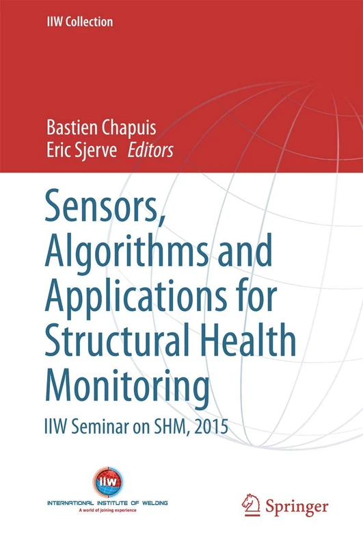 Sensors, Algorithms and Applications for Structural Health Monitoring: IIW Seminar on SHM, 2015 (IIW Collection)