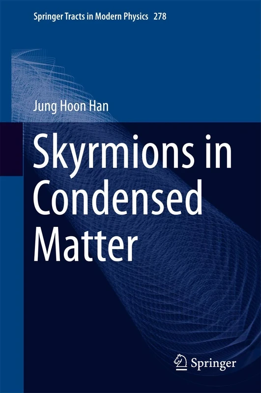 Skyrmions in Condensed Matter: 278 (Springer Tracts in Modern Physics, 278)