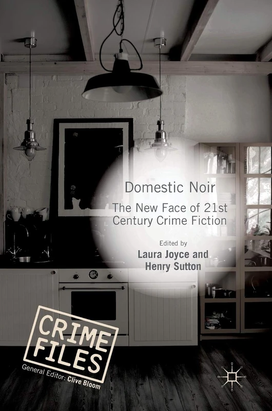 Domestic Noir: The New Face of 21st Century Crime Fiction (Crime Files)