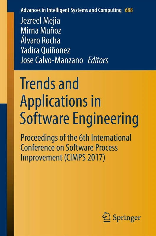 Trends and Applications in Software Engineering: Proceedings of the 6th International Conference on Software Process Improvement (CIMPS 2017): 688 (Advances in Intelligent Systems and Computing, 688)