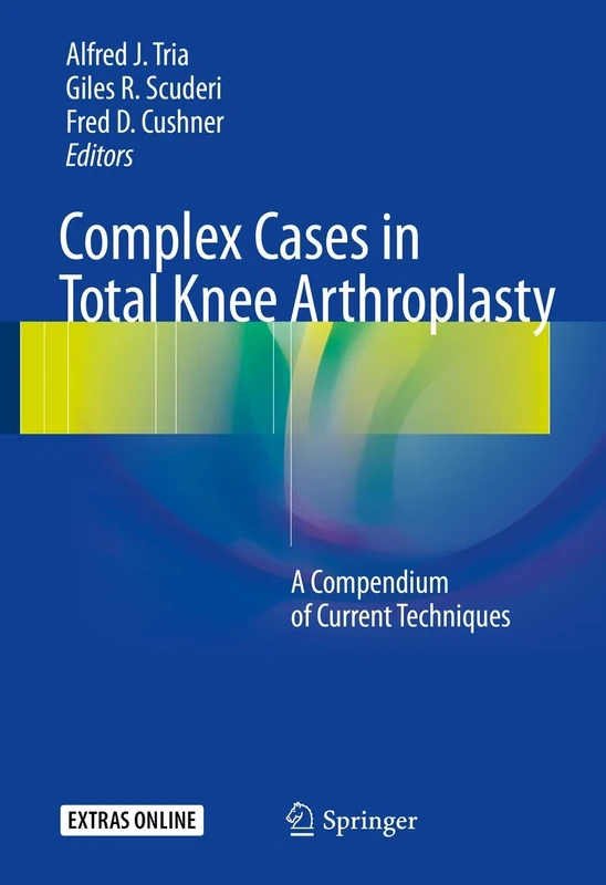 Complex Cases in Total Knee Arthroplasty: A Compendium of Current Techniques