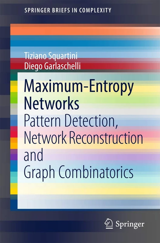 Maximum-Entropy Networks: Pattern Detection, Network Reconstruction and Graph Combinatorics (SpringerBriefs in Complexity)