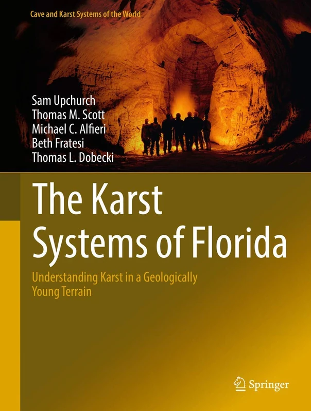 The Karst Systems of Florida: Understanding Karst in a Geologically Young Terrain (Cave and Karst Systems of the World)