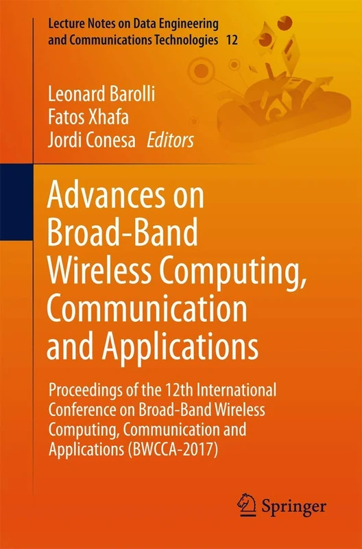 Advances on Broad-Band Wireless Computing, Communication and Applications: Proceedings of the 12th International Conference on Broad-Band Wireless ... and Communications Technologies, 12)