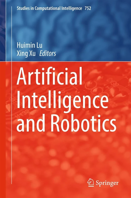 Artificial Intelligence and Robotics: 752 (Studies in Computational Intelligence, 752)