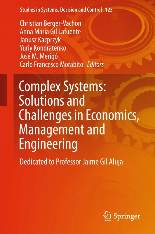 Complex Systems: Solutions and Challenges in Economics, Management and Engineering: Dedicated to Professor Jaime Gil Aluja: 125 (Studies in Systems, Decision and Control, 125)