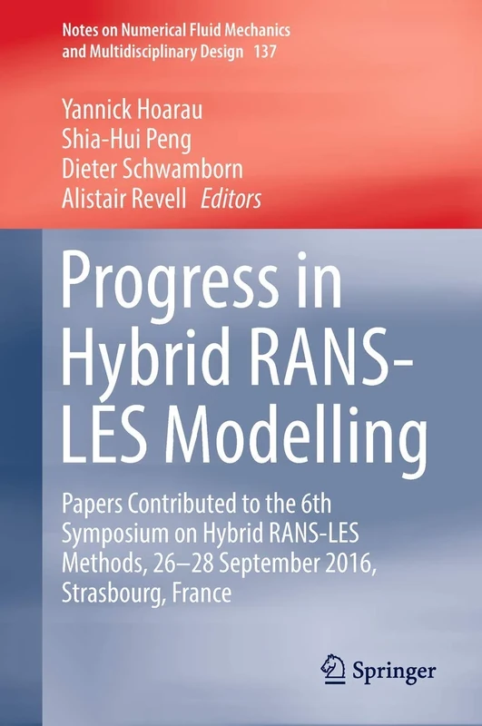 Progress in Hybrid RANS-LES Modelling: Papers Contributed to the 6th Symposium on Hybrid RANS-LES Methods, 26-28 September 2016, Strasbourg, France: ... Mechanics and Multidisciplinary Design, 137)