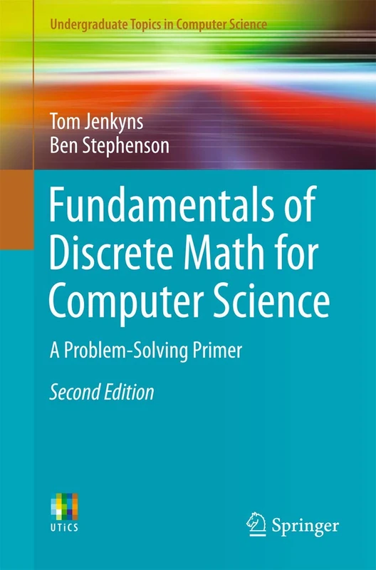 Fundamentals of Discrete Math for Computer Science: A Problem-Solving Primer (Undergraduate Topics in Computer Science)