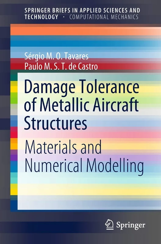 Damage Tolerance of Metallic Aircraft Structures: Materials and Numerical Modelling (SpringerBriefs in Applied Sciences and Technology)