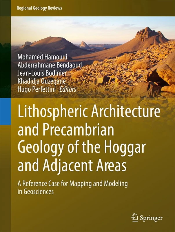 Lithospheric Architecture and Precambrian Geology of the Hoggar and Adjacent Areas: A Reference Case for Mapping and Modeling in Geosciences (Regional Geology Reviews)
