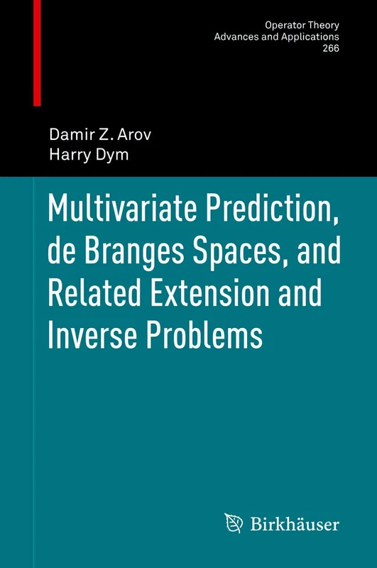 Multivariate Prediction, de Branges Spaces, and Related Extension and Inverse Problems: 266 (Operator Theory: Advances and Applications, 266)
