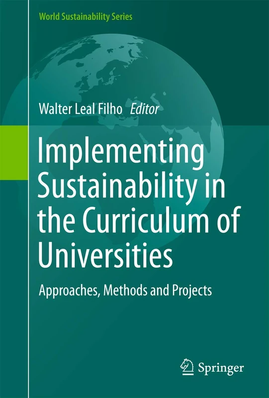 Implementing Sustainability in the Curriculum of Universities: Approaches, Methods and Projects (World Sustainability Series)