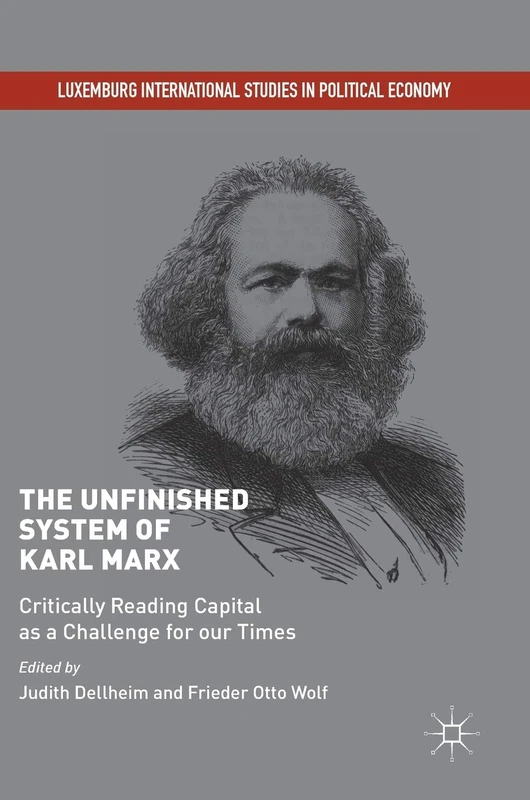 The Unfinished System of Karl Marx: Critically Reading Capital as a Challenge for our Times (Luxemburg International Studies in Political Economy)