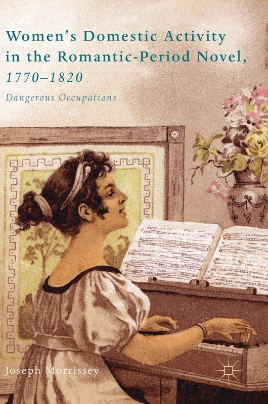 Women’s Domestic Activity in the Romantic-Period Novel, 1770-1820: Dangerous Occupations