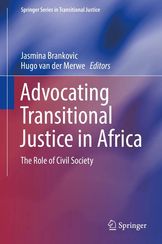 Advocating Transitional Justice in Africa: The Role of Civil Society (Springer Series in Transitional Justice)