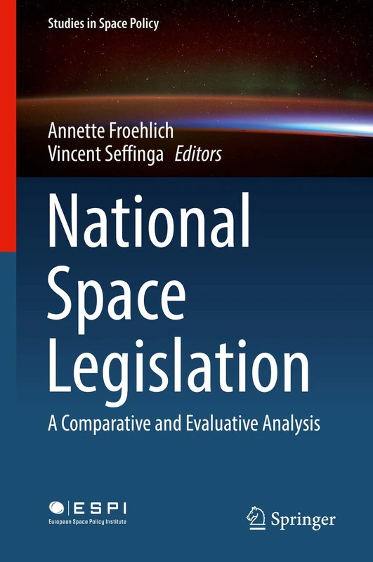 National Space Legislation: A Comparative and Evaluative Analysis: 15 (Studies in Space Policy, 15)