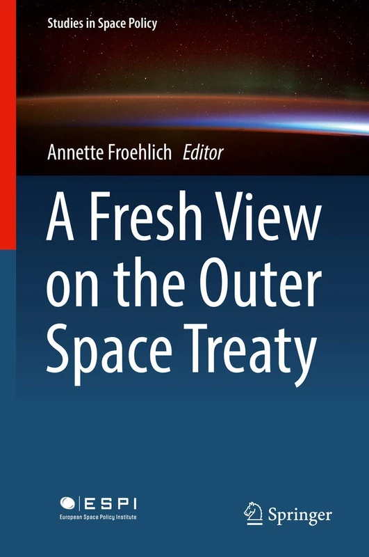 A Fresh View on the Outer Space Treaty: 13 (Studies in Space Policy, 13)