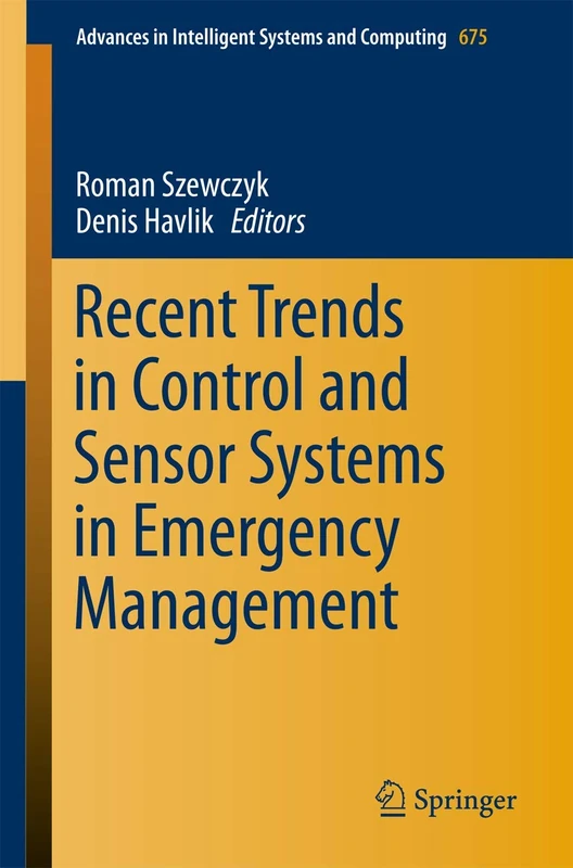 Recent Trends in Control and Sensor Systems in Emergency Management: 675 (Advances in Intelligent Systems and Computing, 675)