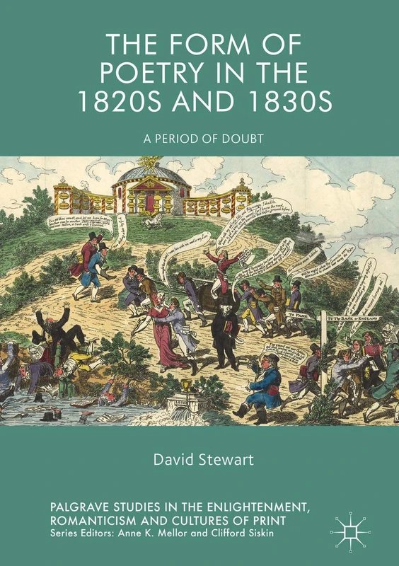 The Form of Poetry in the 1820s and 1830s: A Period of Doubt (Palgrave Studies in the Enlightenment, Romanticism and Cultures of Print)
