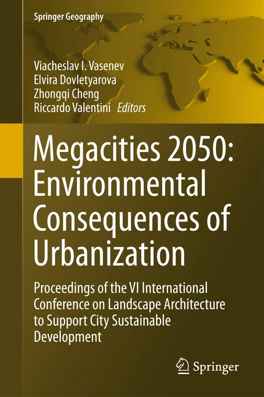Megacities 2050: Environmental Consequences of Urbanization: Proceedings of the VI International Conference on Landscape Architecture to Support City Sustainable Development (Springer Geography)