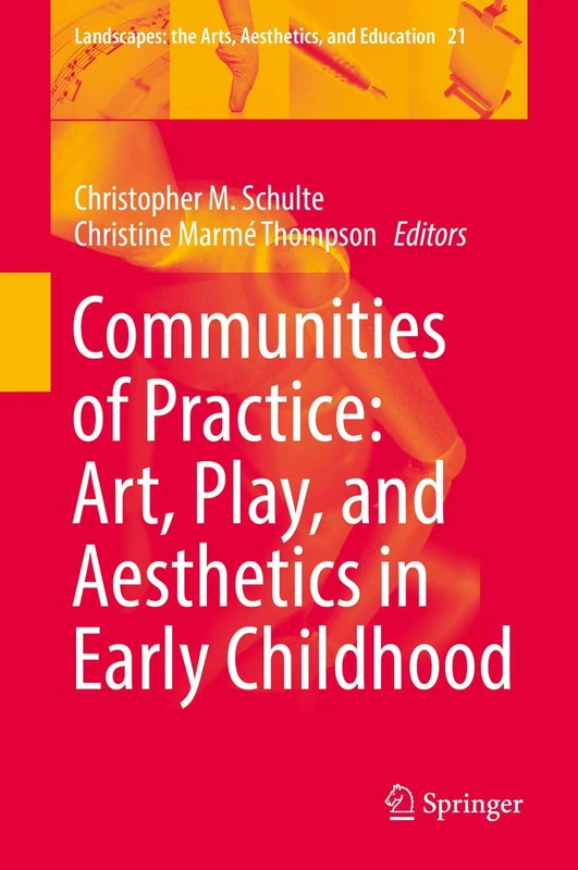 Communities of Practice: Art, Play, and Aesthetics in Early Childhood: 21 (Landscapes: the Arts, Aesthetics, and Education, 21)