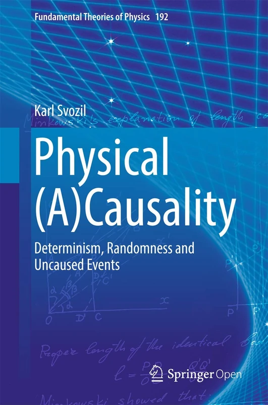 Physical (A)Causality: Determinism, Randomness and Uncaused Events: 192 (Fundamental Theories of Physics, 192)