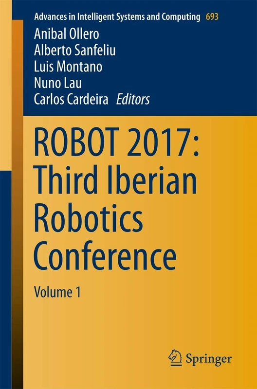 ROBOT 2017: Third Iberian Robotics Conference: Volume 1: 693 (Advances in Intelligent Systems and Computing, 693)