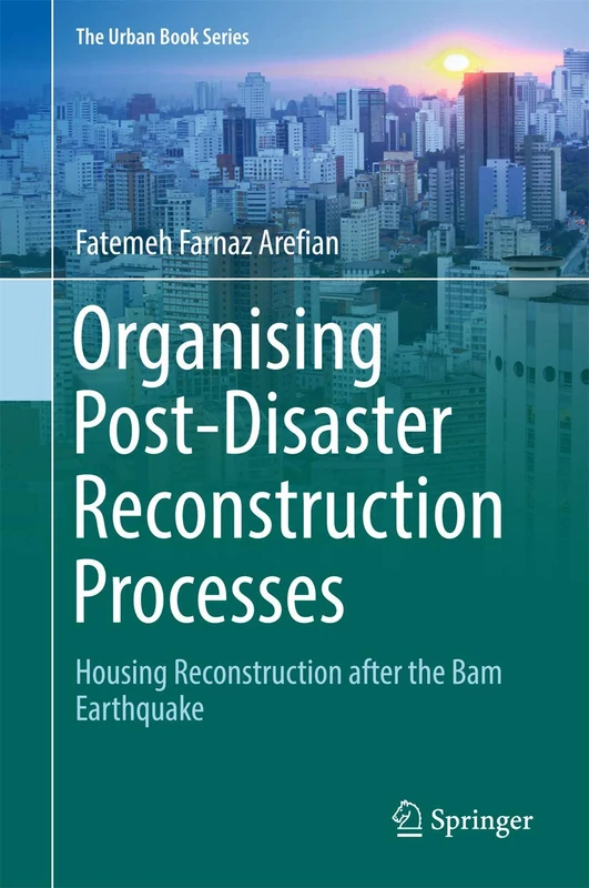 Organising Post-Disaster Reconstruction Processes: Housing Reconstruction after the Bam Earthquake (The Urban Book Series) - Image 1